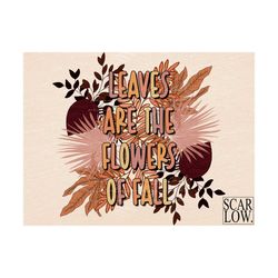 Leaves Are The Flowers Of Fall PNG-Sublimation Design Download-Fall png, fall leaves png, autumn png, fall sublimation,