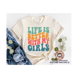 Life Is Better With My Girls svg, Mom, Girl Mom svg, Wavy Letters svg, Mother svg, Mother's day svg, Svg Dxf Eps Ai Png