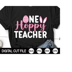 one hoppy teacher svg, teacher easter svg, easter egg svg, easter gift, school easter shirt, png, svg files for cricut,