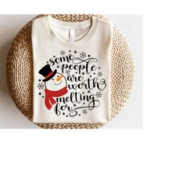 Some People Are Worth Melting For SVG, Christmas Svg, Snowman Svg, Funny Holiday, Christmas Quote T-Shirt, Png, Svg File
