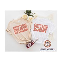 Getting Rowdy svg, Getting Hitched svg, Bride svg, Wedding svg, Bridesmaid svg, Wavy Stacked svg, Svg Dxf Eps Ai Png Sil