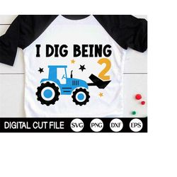 I dig being Two SVG, 2nd Birthday Boys Svg, Kids Birthday Svg, Baby Boy, Tractor Birthday Shirt Svg, Kids Shirt Design,