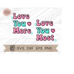Love you more svg - love you most svg - mom and me svg - love Cricut cut file - love Silhouette cut file - Retro Valenti