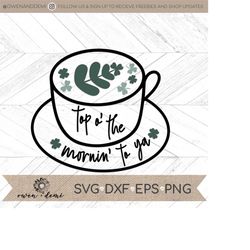 Top o the morning to ya Svg - St. Patrick's Coffee svg - St. Patrick's Day svg - St. Patrick's Day clip art