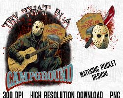 Try That In A Small Town, Campground, PNG, Digital Download, Country Music Tee, Horror Lover, Halloween, Jason, Sublimat