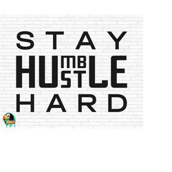 Stay Humble Hustle Hard SVG, Quote svg, Stay Hard svg, Humble Hustle svg, Instant Download Cut Files, Cricut, Silhouette
