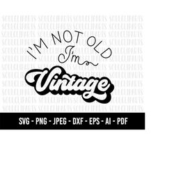 COD375- I'm Vintage svg - I'm not old I'm vintage Svg - Quotes svg - svg cutting files - eps dxf pdf png/commercial use/