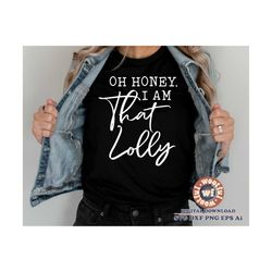 Oh Honey, I am That Lolly svg, Lolly svg, Grandma quote, Grandma saying, Mother's day svg, Family svg, Svg Dxf Eps Ai Pn