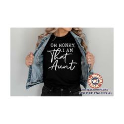 oh honey, i am that aunt svg, aunt svg, aunt quote, aunt saying, auntie svg, family svg, svg dxf eps ai png silhouette c
