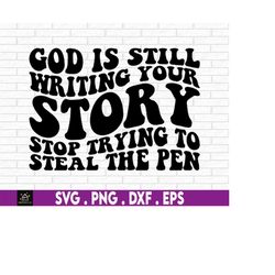 God is still writing your story svg, funny christian svg, women of the bible svg, jesus svg, bible quote svg, christian