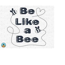 Be Like a Bee svg | Bee Quotes svg | Bee Kind svg | Sayings Quotes svg | Bee Tshirt svg | Queen Bee svg