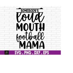 loud mouth mama svg, football mom png, football mama svg