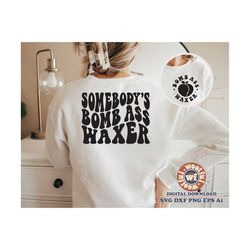 somebody's bomb ass waxer svg, waxing svg, wax specialist svg, esthetician svg svg, wavy letters svg, svg dxf eps ai png