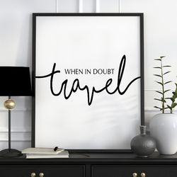 When in Doubt Travel Print, Travel Wall Art, Travel Quotes, Travel Poster, Travel Printable Art, Wanderlust Print