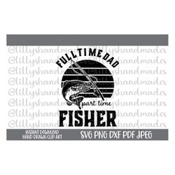 Fishing Dad Svg, Dad Fishing Svg, Full Time Dad Part Time Fisher Svg, Fathers Day Svg, Fishing Shirt Svg Reel Cool Dad S