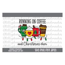 Christmas Coffee Svg, Christmas Coffee Png, Christmas Mug Svg, Christmas Mug Png, Running on Coffee Christmas Cheer Svg,