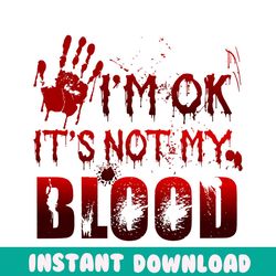 Im Ok Its Not My Blood Horror Halloween SVG File For Cricut