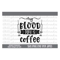 My Blood Type Is Coffee Svg, Coffee Nurse Svg, Nurse Coffee Svg, Funny Nurse Svg Files, Nurse Quotes Svg, Funny Coffee S