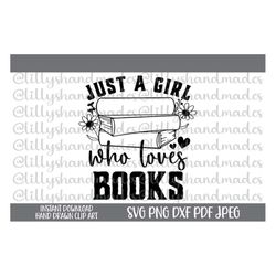 Just A Girl Who Loves Books Svg, Book Lover Svg, Girl Reading Svg, Books Svg, Reading Quotes Svg, Book Quotes Svg, Libra