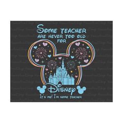 Some Teacher Are Never Too Old Svg, Magical Kingdom Svg, Teacher Shirt Svg, Teacher Svg, Teacher Life Svg, Teacher Gifts