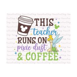 This Teacher Runs On Pixie Dust and Coffee Svg, Magical Kingdom Svg, Teacher Life Svg, Teacher Shirt Svg, Teacher Gifts