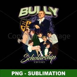Bully - Scholarship Edition - Unleash Confidence with Exclusive Sublimation PNG Digital Download
