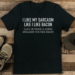 i like my sarcasm like i like bacon laid on thick tee