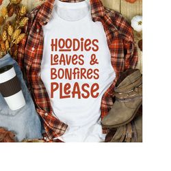 Hoodies Leaves And Bonfires Please Svg, Png, Eps, Pdf Files, Hoodies Svg, Bonfires Svg, Fall Quotes Svg, Thanksgiving Sv