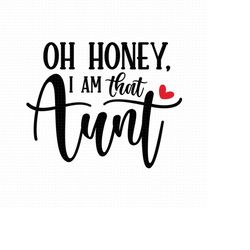 Oh Honey I Am That Aunt Svg Png Eps Pdf Files, Oh Hohey Svg, I Am That Aunt Svg, Funny Aunt Svg, Aunt Quote Svg