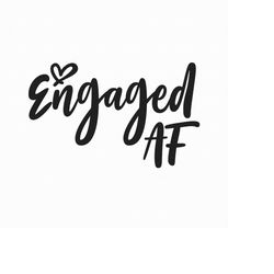 Engaged AF Svg Png Eps Pdf Files, Engaged Svg, Engaged Svg File, Cricut Silhouette