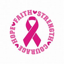Hope Faith Strength Courage Svg, Png, Eps, Pdf Files, Breast Cancer Ribbon Svg, Breast Cancer Svg, Cancer Ribbon Svg, Ca