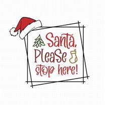Santa Please Stop Here Svg Png Eps Pdf Files, Christmas Sign Svg, Christmas Svg, Cricut Silhouette