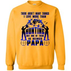 Coolest Hunting Papa T Shirt, I Love More Than Hunting Sweatshirt
