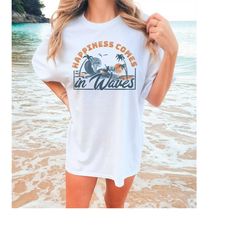 Happiness Comes In Waves Shirt Comfort Colors Summer T-shirt Unisex Beach Shirt Tee Vacation Travel Gift Oversized T-shi