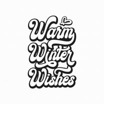 Warm Winter Wishes Svg Png Eps Pdf Files, Christmas Coffee Svg, Christmas Saying Svg, Winter Quote Svg, Cricut Silhouett