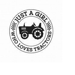 Just A Girl Who Loves Tractors Svg Png Pdf Svg Files, Girl Tractor Svg, Tractor Svg, Farmer Girl Svg, Farmer Girl Life,