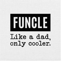Funcle Svg Png Eps Pdf Files, Uncle Svg, Funny Uncle Svg, Like A Dad, Only Cooler, Funny Uncle Gift, Cricut Silhouette