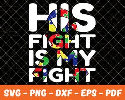 His fight is my fight,Autism Svg