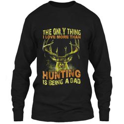 Father the only thing I love more than hunting is being a da LS Ultra Cotton Tshirt