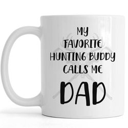 Father&8217s Day Mug for Hunting Dad | My Favorite Hunting Buddy Calls Me Dad | Hunting Birthday, Christmas Gift for Dad