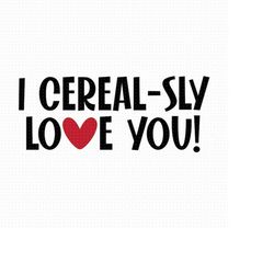I Cereal-Sly Love You Svg, Png, Eps, Pdf Files, I Cerealsly Love You Svg, I Cereal-sly Svg