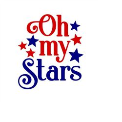 Oh My Stars SVG, 4th of July SVG, Patriotic, USA, Digital Download, Cut File, Sublimation, Clipart (includes svg/dxf/png