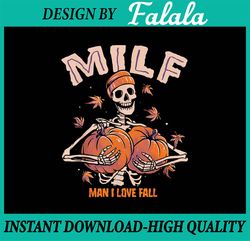 MILF Man I Love Fall Png, Funny Skeleton Pumpkin Halloween Png, Fall Vibes Png, Happy Halloween Png, Digital Download