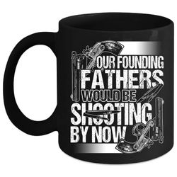 Fathers Would Be Shooting By Now Coffee Mug, Cool Hunting Dad Coffee Cup