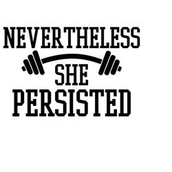 Nevertheless She Persisted SVG, Workout SVG, Gym Tank, Digital Download, Cut File, Sublimation, Clipart (includes svg/dx