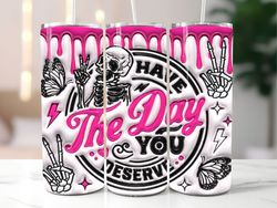 3D Have The Day You Deserve Inflated Tumbler , 3D Puffy Peace Funny Skeleton 20oz Tumbler