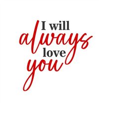 I Will Always Love You SVG, Valentine SVG, Love You PNG, Digital Download, Cut File, Sublimation, Clipart (includes svg/