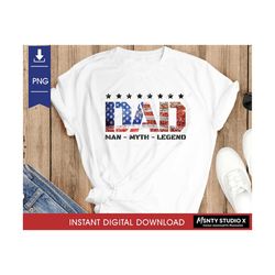 American Flag Dad PNG ,Father's Day Sublimation Designs ,Dad Sublimation Downloads ,DAD PNG , Man Myth Legend , digital