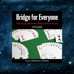 Bridge for Everyone: A Step-by-Step Guide to Rules, Bidding, and Play of the Hand, 2nd Edition by D. W. Crisfield