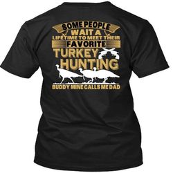 Favorite Turkey Hunting T Shirt, Calls Me Dad T Shirt